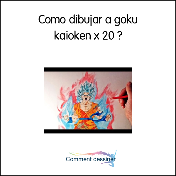 Como dibujar a goku kaioken x 20